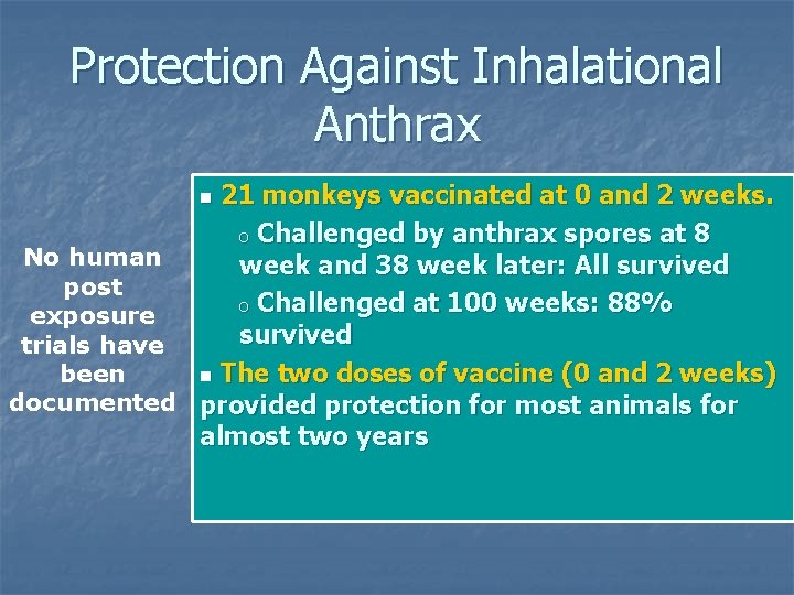 Protection Against Inhalational Anthrax 21 monkeys vaccinated at 0 and 2 weeks. o Challenged