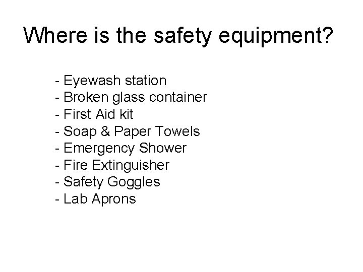 Where is the safety equipment? - Eyewash station - Broken glass container - First