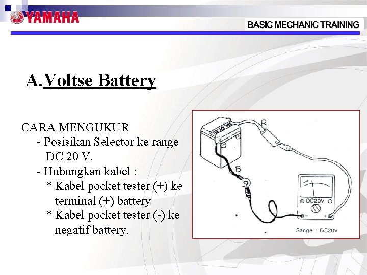 A. Voltse Battery CARA MENGUKUR - Posisikan Selector ke range DC 20 V. -