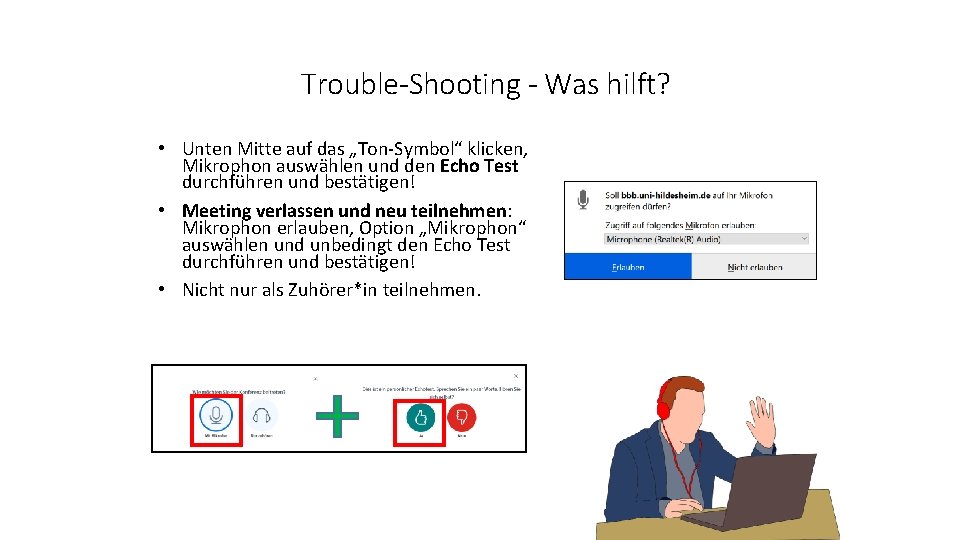 Trouble-Shooting - Was hilft? • Unten Mitte auf das „Ton-Symbol“ klicken, Mikrophon auswählen und