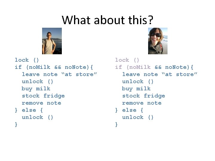 What about this? 1 3 lock () if (no. Milk && no. Note){ leave