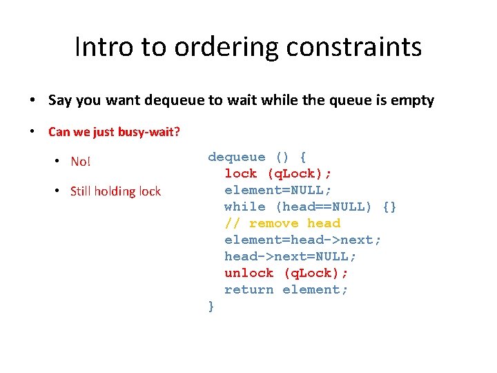 Intro to ordering constraints • Say you want dequeue to wait while the queue