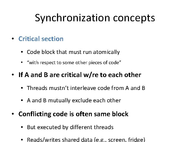 Synchronization concepts • Critical section • Code block that must run atomically • “with