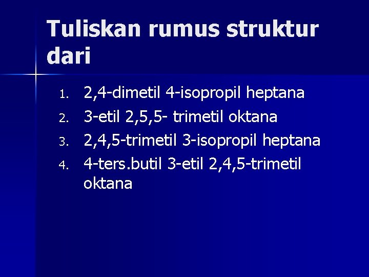 Tuliskan rumus struktur dari 1. 2. 3. 4. 2, 4 -dimetil 4 -isopropil heptana