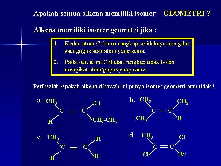 Apakah semua alkena memiliki isomer GEOMETRI ? Alkena memiliki isomer geometri jika : 1.