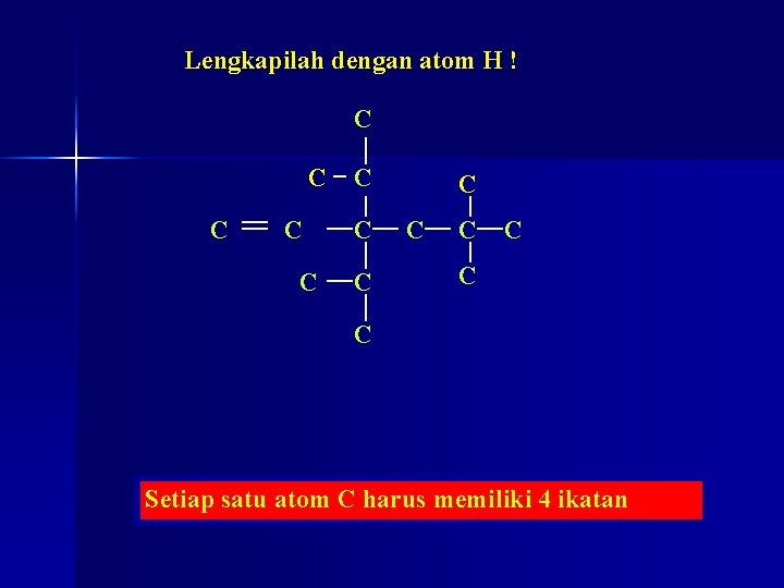 Lengkapilah dengan atom H ! C C C C Setiap satu atom C harus