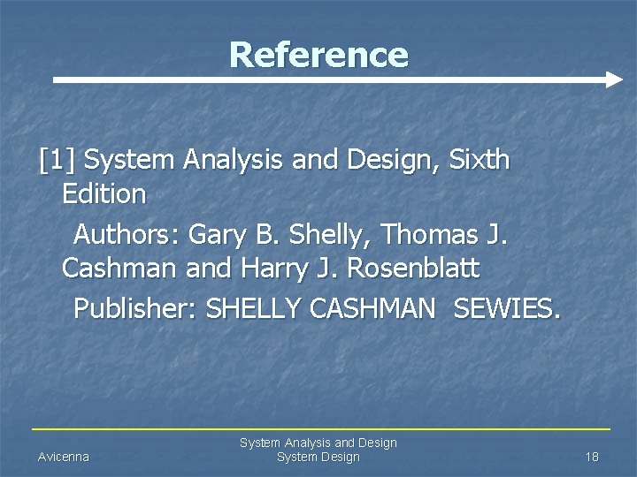 Reference [1] System Analysis and Design, Sixth Edition Authors: Gary B. Shelly, Thomas J.