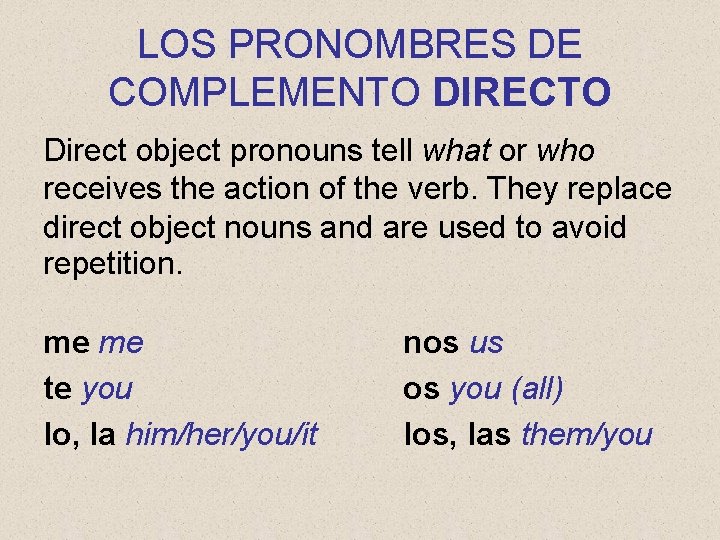 LOS PRONOMBRES DE COMPLEMENTO DIRECTO Direct object pronouns tell what or who receives the