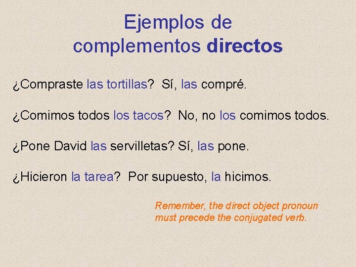 Ejemplos de complementos directos ¿Compraste las tortillas? Sí, las compré. ¿Comimos todos los tacos?