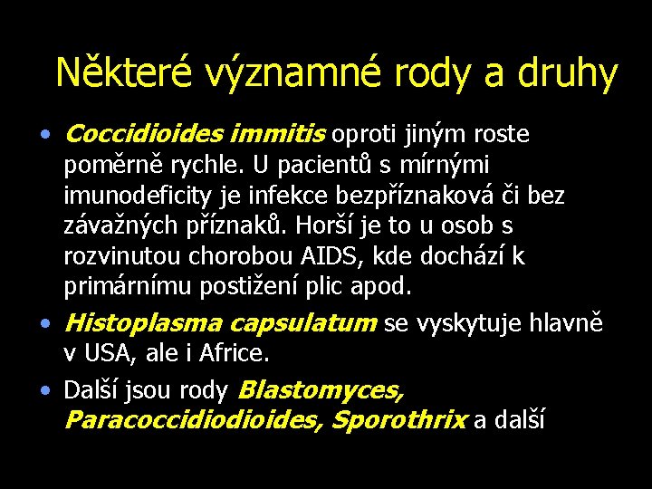 Některé významné rody a druhy • Coccidioides immitis oproti jiným roste poměrně rychle. U