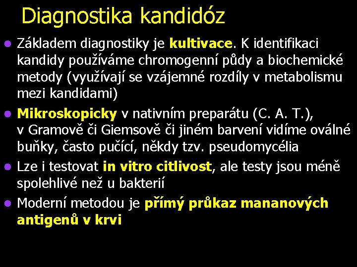 Diagnostika kandidóz Základem diagnostiky je kultivace. K. identifikaci kandidy používáme chromogenní půdy a biochemické