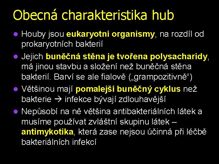 Obecná charakteristika hub Houby jsou eukaryotní organismy, na rozdíl od prokaryotních bakterií l Jejich