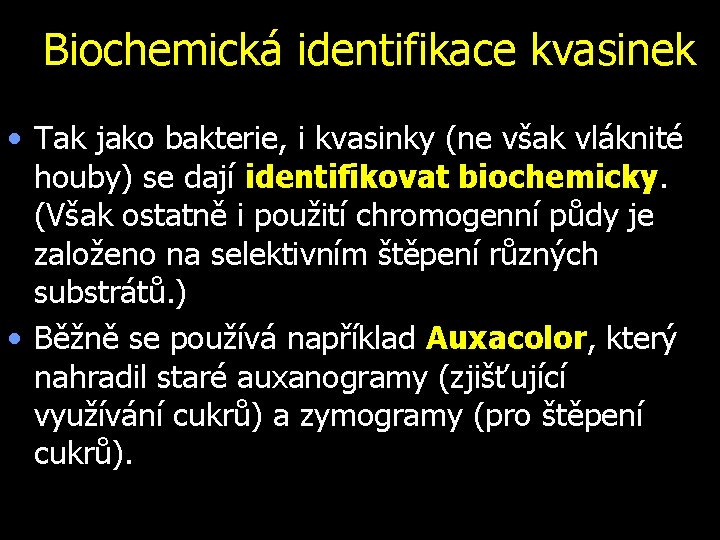 Biochemická identifikace kvasinek • Tak jako bakterie, i kvasinky (ne však vláknité houby) se