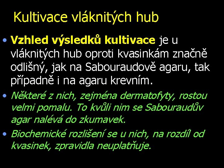 Kultivace vláknitých hub • Vzhled výsledků kultivace je u vláknitých hub oproti kvasinkám značně