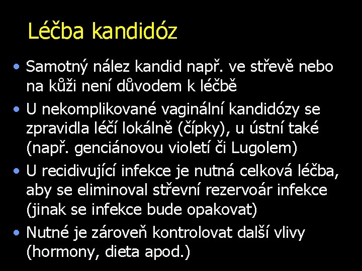 Léčba kandidóz • Samotný nález kandid např. ve střevě nebo na kůži není důvodem