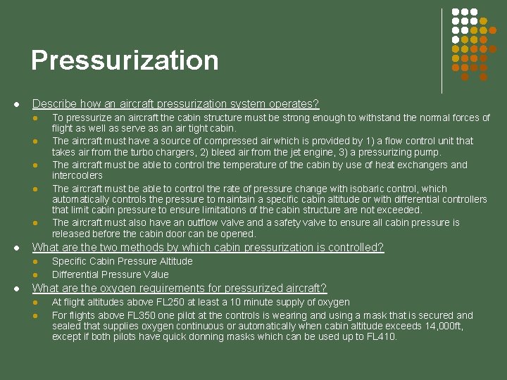 Pressurization l Describe how an aircraft pressurization system operates? l l l What are