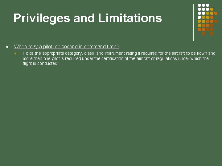 Privileges and Limitations l When may a pilot log second in command time? l