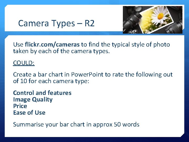 Camera Types – R 2 Use flickr. com/cameras to find the typical style of