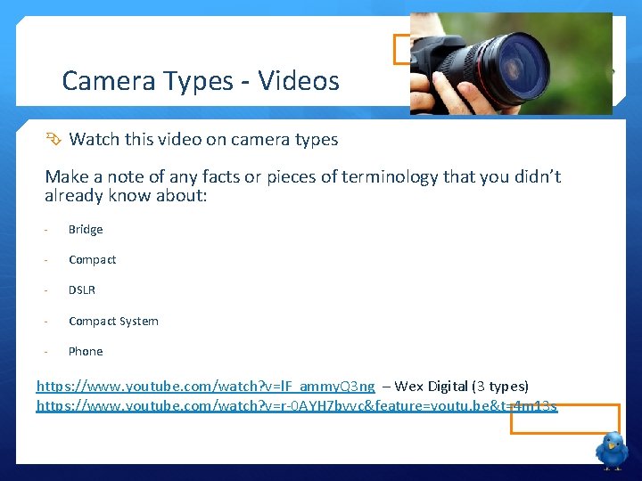 Camera Types - Videos Watch this video on camera types Make a note of