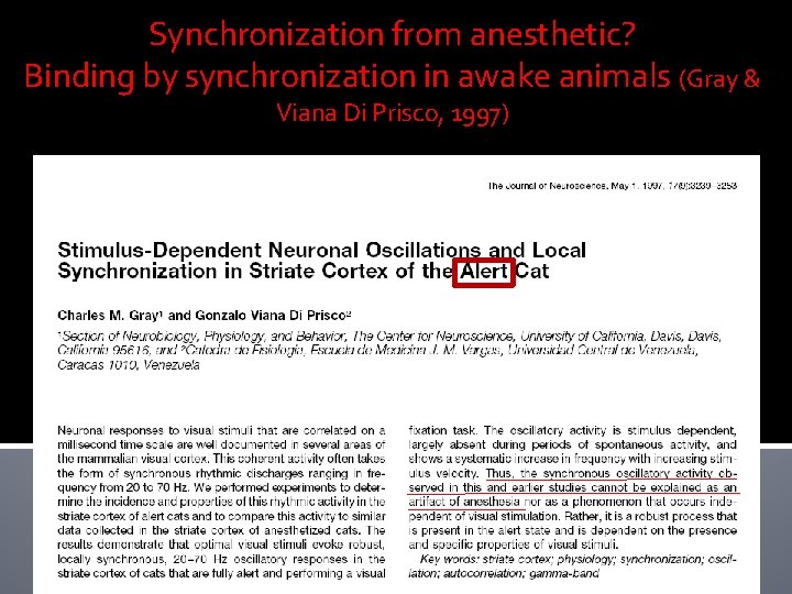 Synchronization from anesthetic? Binding by synchronization in awake animals (Gray & Viana Di Prisco, Synchronization from anesthetic? Binding by synchronization in awake animals (Gray & Viana Di Prisco,