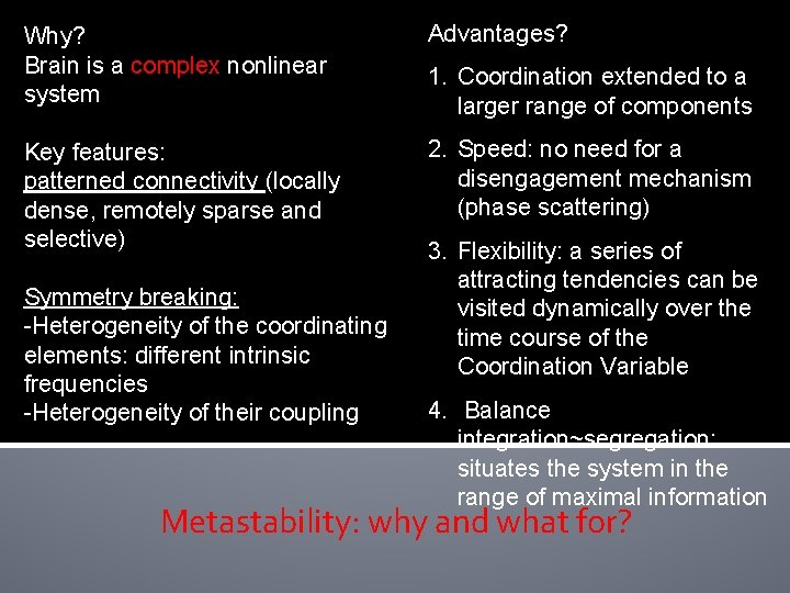 Why? Brain is a complex nonlinear system Advantages? Key features: patterned connectivity (locally dense, Why? Brain is a complex nonlinear system Advantages? Key features: patterned connectivity (locally dense,