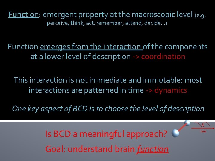 Function: emergent property at the macroscopic level (e. g. perceive, think, act, remember, attend, Function: emergent property at the macroscopic level (e. g. perceive, think, act, remember, attend,