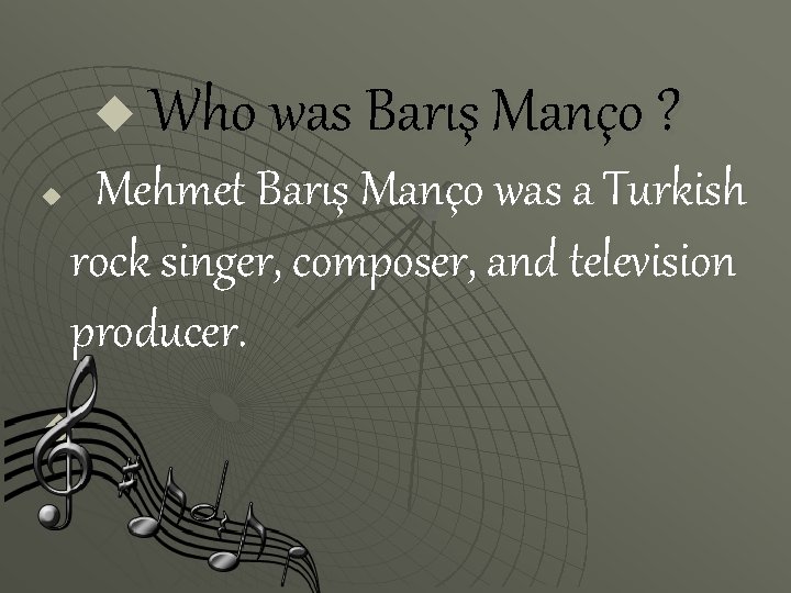 u u Who was Barış Manço ? Mehmet Barış Manço was a Turkish rock
