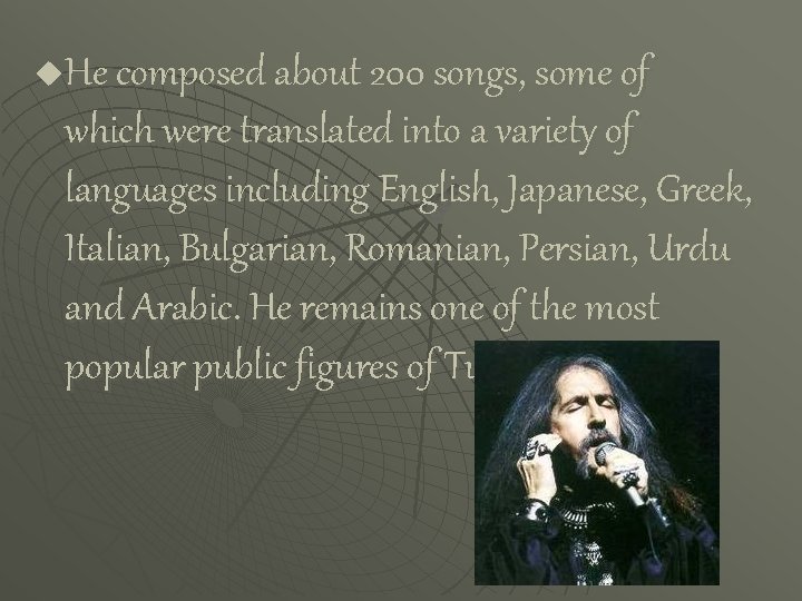 He composed about 200 songs, some of which were translated into a variety of