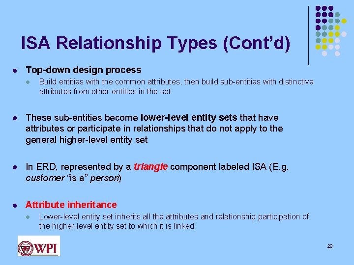 ISA Relationship Types (Cont’d) l Top-down design process l Build entities with the common