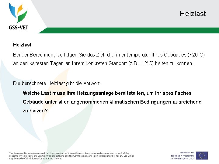 Heizlast Bei der Berechnung verfolgen Sie das Ziel, die Innentemperatur Ihres Gebäudes (~20°C) an