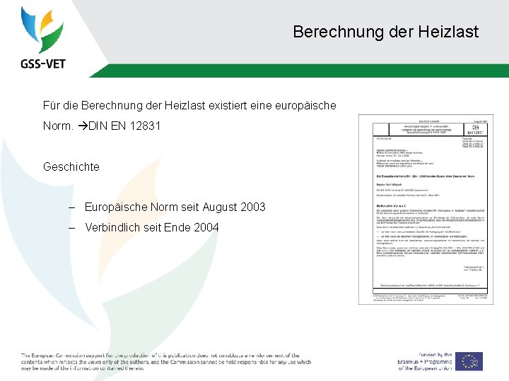 Berechnung der Heizlast Für die Berechnung der Heizlast existiert eine europäische Norm. DIN EN