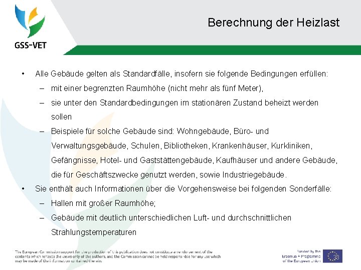 Berechnung der Heizlast • Alle Gebäude gelten als Standardfälle, insofern sie folgende Bedingungen erfüllen: