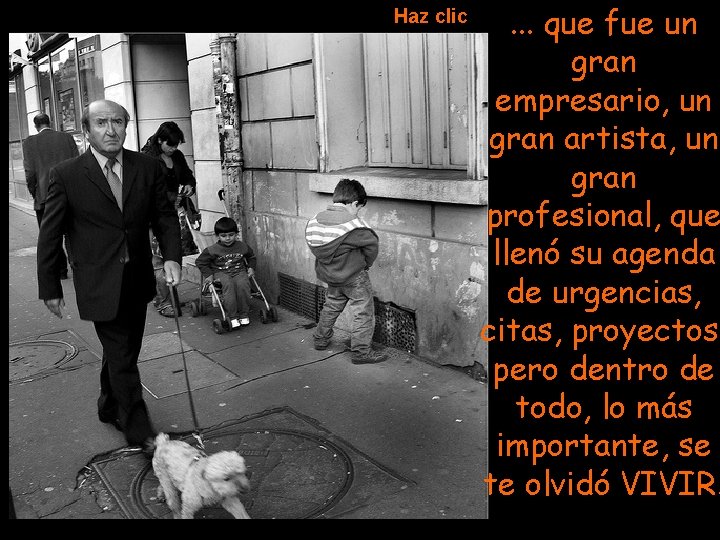 Haz clic . . . que fue un gran empresario, un gran artista, un