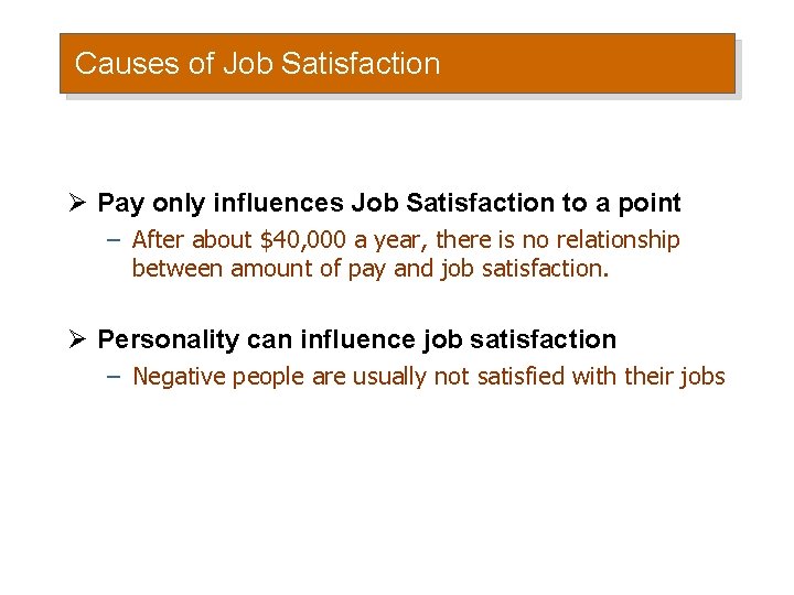 Causes of Job Satisfaction Ø Pay only influences Job Satisfaction to a point –