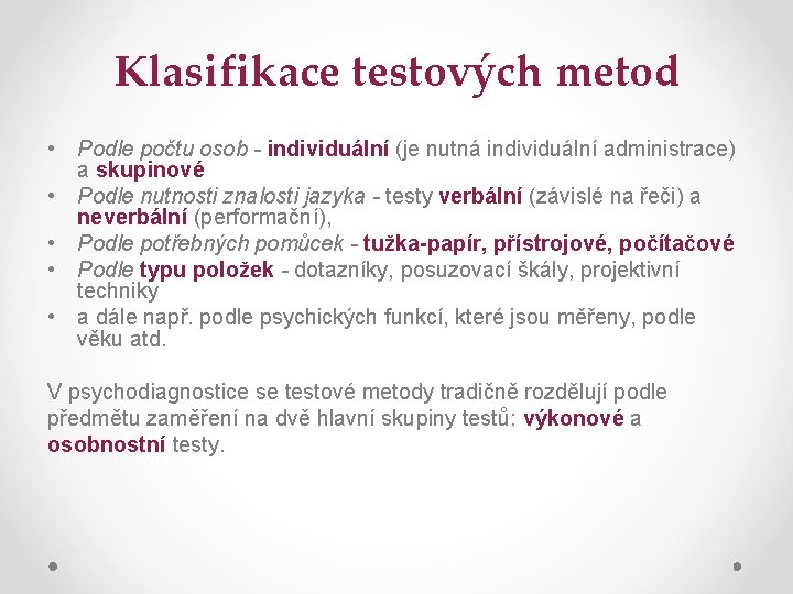 Klasifikace testových metod • Podle počtu osob - individuální (je nutná individuální administrace) a