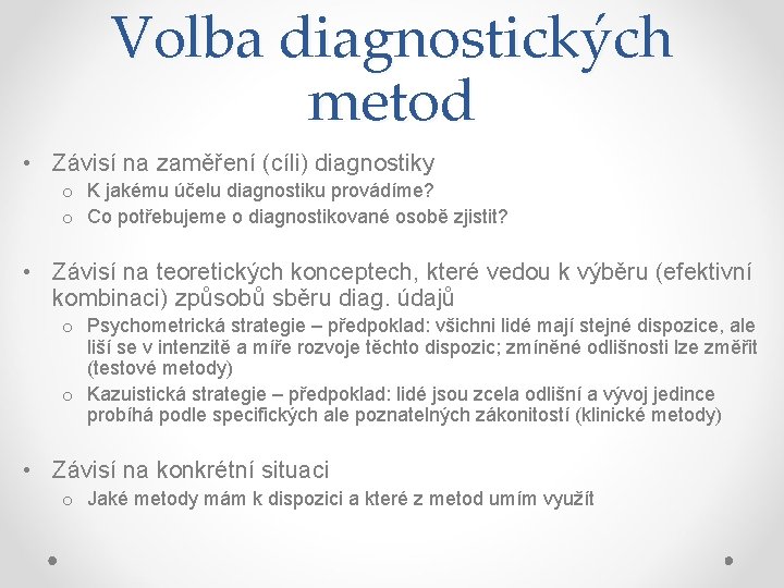 Volba diagnostických metod • Závisí na zaměření (cíli) diagnostiky o K jakému účelu diagnostiku