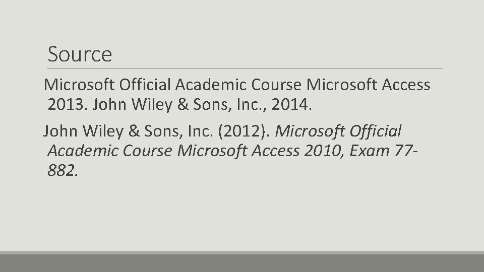 Source Microsoft Official Academic Course Microsoft Access 2013. John Wiley & Sons, Inc. , Source Microsoft Official Academic Course Microsoft Access 2013. John Wiley & Sons, Inc. ,