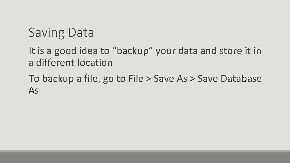 Saving Data It is a good idea to “backup” your data and store it Saving Data It is a good idea to “backup” your data and store it
