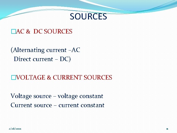 SOURCES �AC & DC SOURCES (Alternating current –AC Direct current – DC) �VOLTAGE &