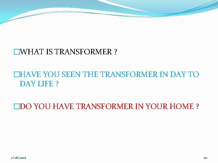 �WHAT IS TRANSFORMER ? �HAVE YOU SEEN THE TRANSFORMER IN DAY TO DAY LIFE