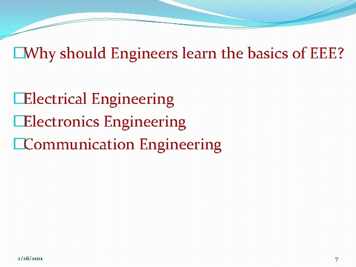 �Why should Engineers learn the basics of EEE? �Electrical Engineering �Electronics Engineering �Communication Engineering