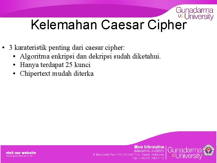 Kelemahan Caesar Cipher • 3 karateristik penting dari caesar cipher: • Algoritma enkripsi dan