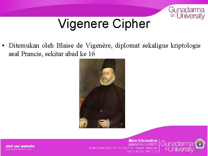 Vigenere Cipher • Ditemukan oleh Blaise de Vigenère, diplomat sekaligus kriptologis asal Prancis, sekitar