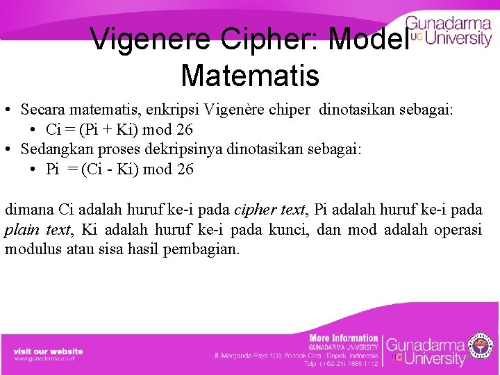 Vigenere Cipher: Model Matematis • Secara matematis, enkripsi Vigenère chiper dinotasikan sebagai: • Ci