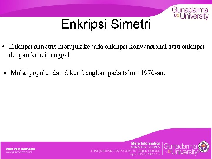Enkripsi Simetri • Enkripsi simetris merujuk kepada enkripsi konvensional atau enkripsi dengan kunci tunggal.