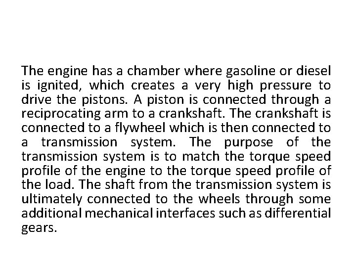 The engine has a chamber where gasoline or diesel is ignited, which creates a