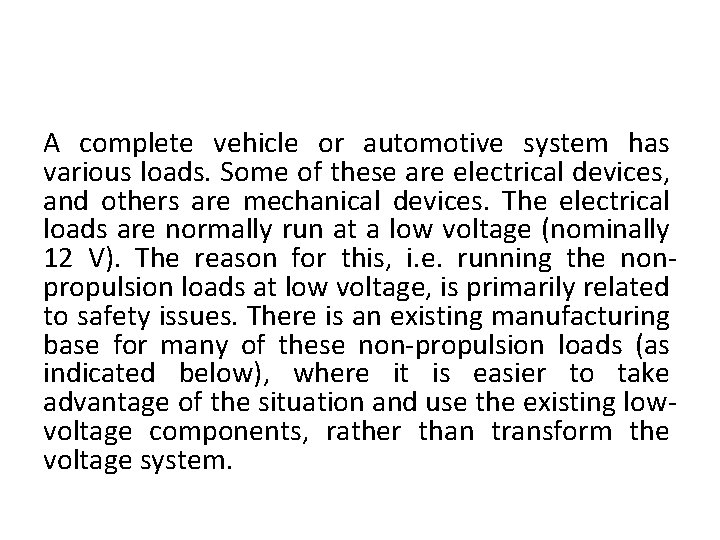 A complete vehicle or automotive system has various loads. Some of these are electrical