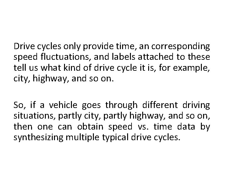 Drive cycles only provide time, an corresponding speed fluctuations, and labels attached to these