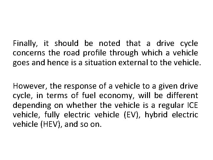 Finally, it should be noted that a drive cycle concerns the road profile through