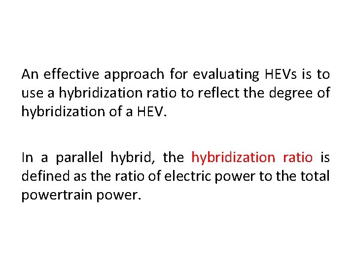An effective approach for evaluating HEVs is to use a hybridization ratio to reflect